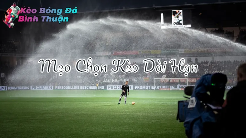 Mẹo Chọn Kèo Dài Hạn Tại Kèo Bóng Đá Bình Thuận 2024