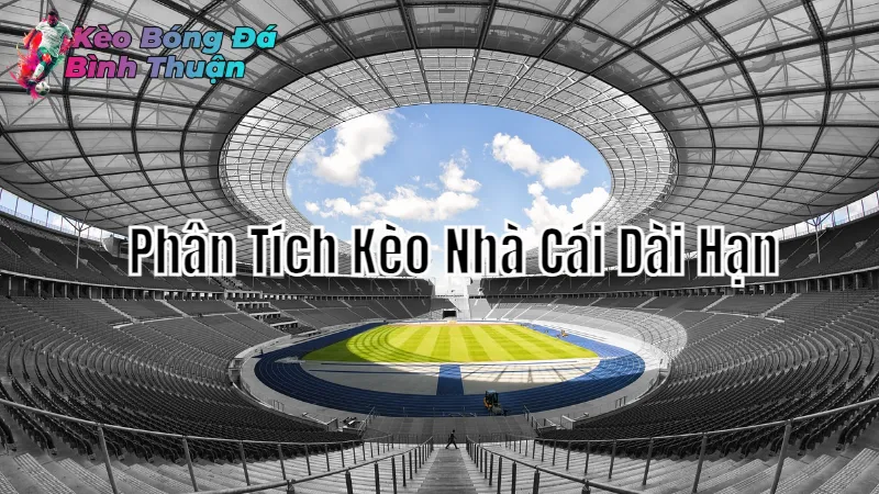 Phân Tích Kèo Nhà Cái Dài Hạn Tại Bình Thuận 2024